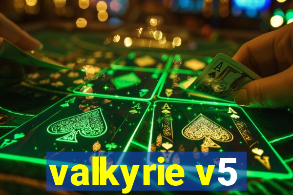 valkyrie v5