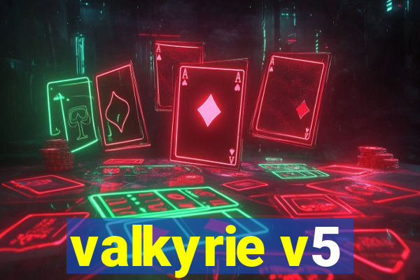 valkyrie v5