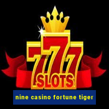 nine casino fortune tiger