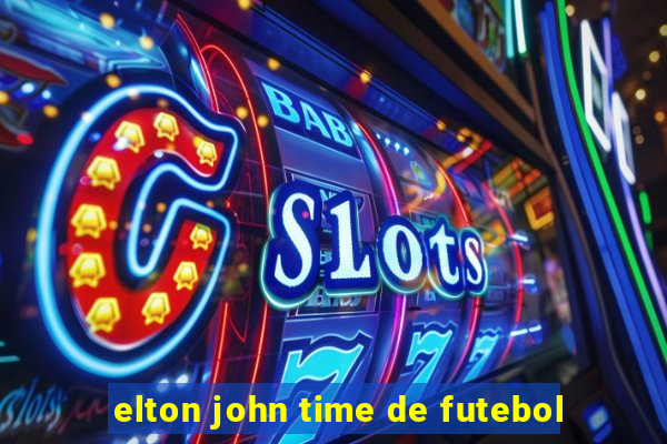 elton john time de futebol