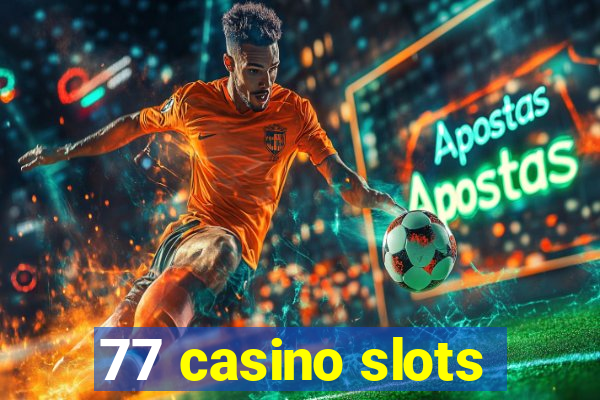 77 casino slots