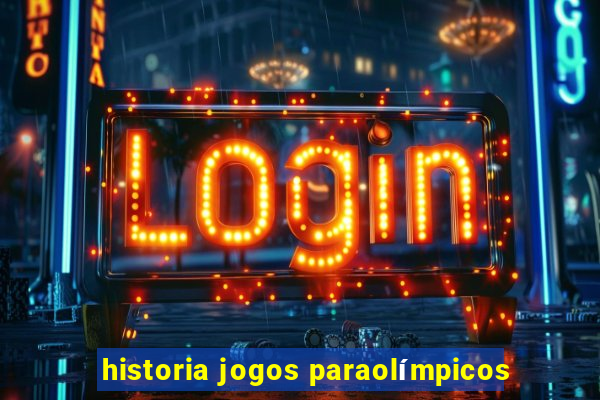 historia jogos paraolímpicos