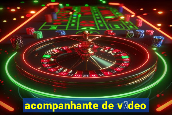 acompanhante de v铆deo