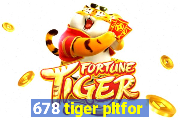 678 tiger pltfor