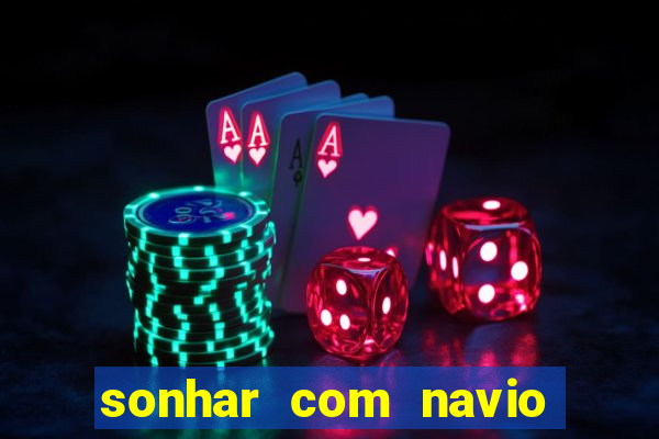 sonhar com navio jogo do bicho