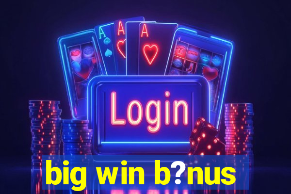 big win b?nus