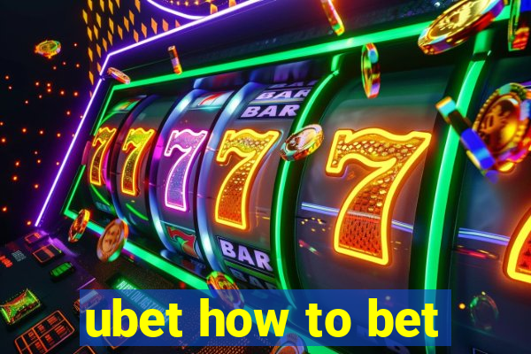 ubet how to bet