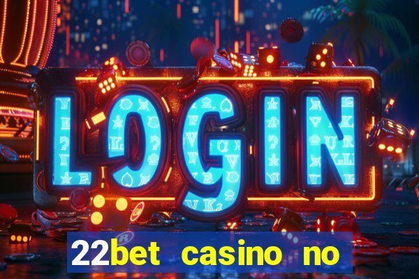 22bet casino no deposit bonus codes