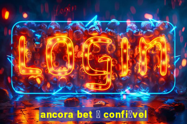 ancora bet 茅 confi谩vel