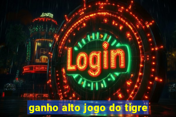 ganho alto jogo do tigre