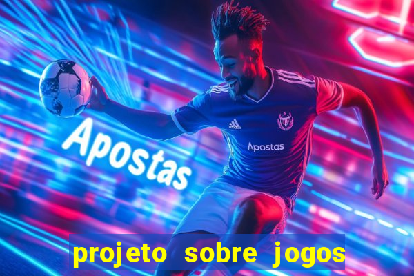 projeto sobre jogos e brincadeiras