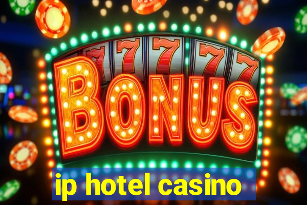 ip hotel casino