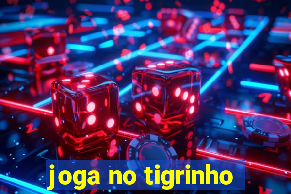 joga no tigrinho