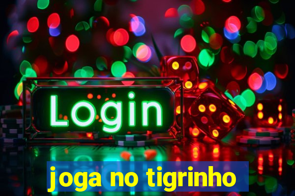 joga no tigrinho