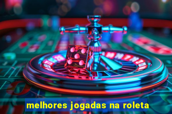 melhores jogadas na roleta