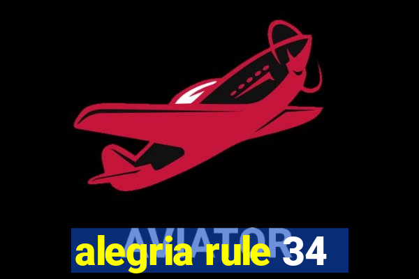 alegria rule 34