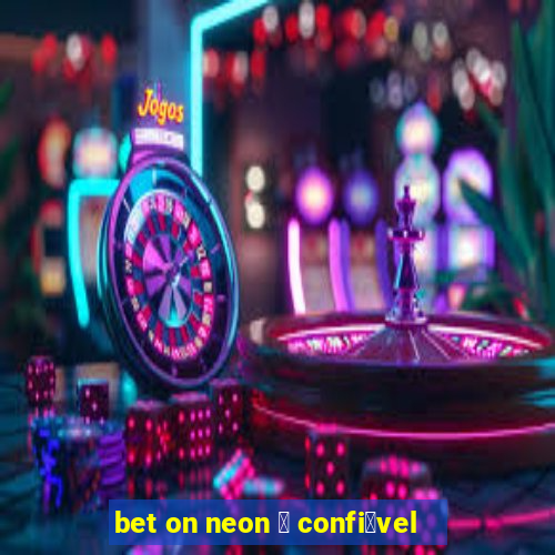 bet on neon 茅 confi谩vel