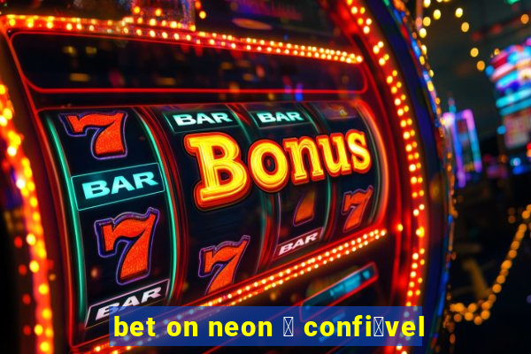 bet on neon 茅 confi谩vel