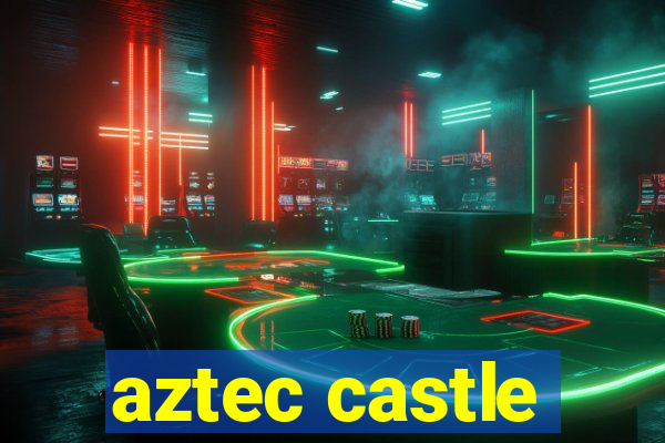 aztec castle