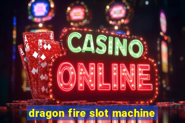 dragon fire slot machine