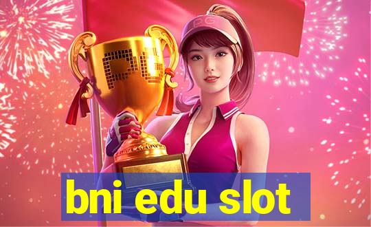 bni edu slot