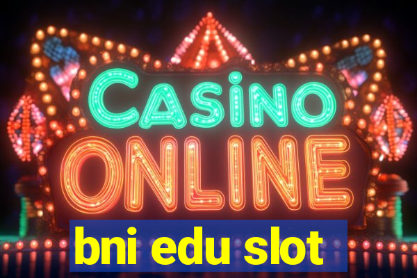 bni edu slot