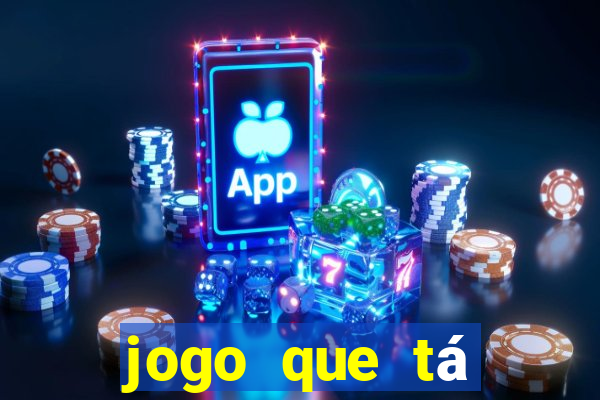 jogo que tá ganhando dinheiro