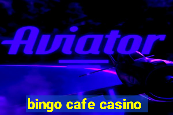 bingo cafe casino