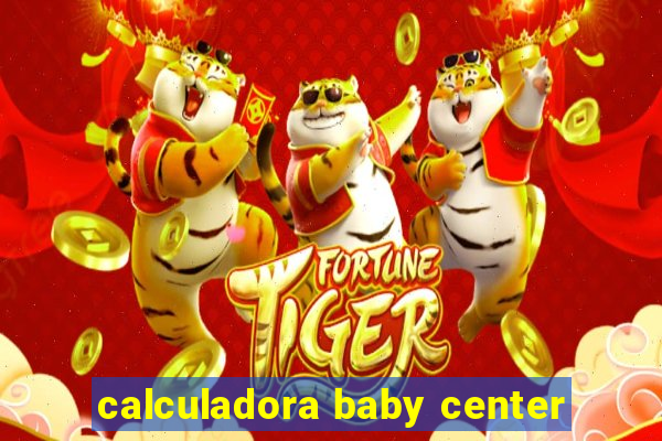 calculadora baby center