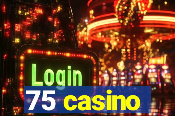 75 casino