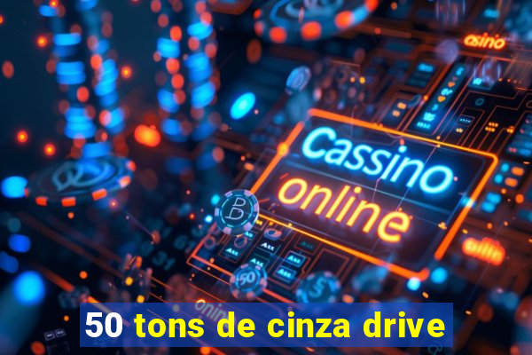 50 tons de cinza drive