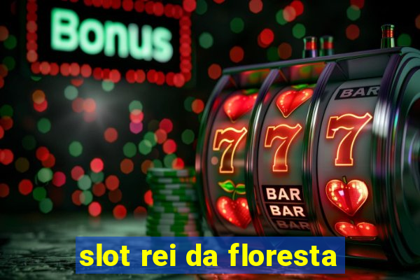 slot rei da floresta