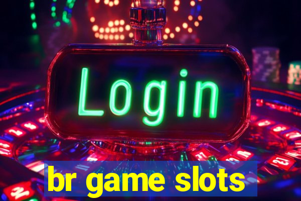 br game slots