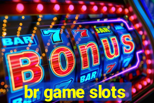 br game slots