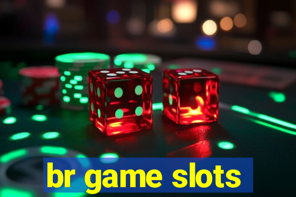 br game slots