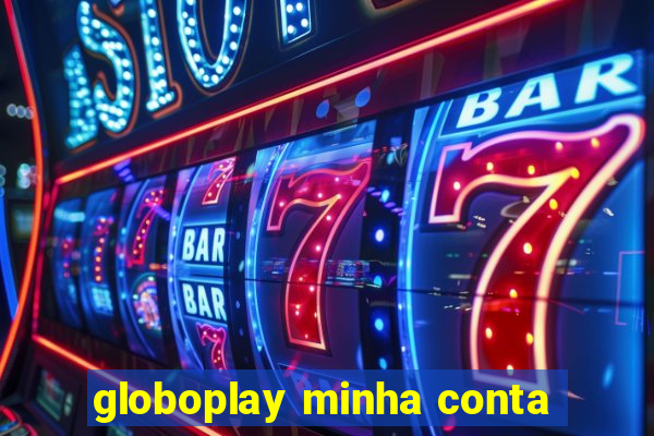 globoplay minha conta