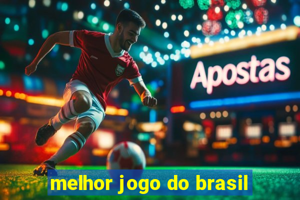 melhor jogo do brasil