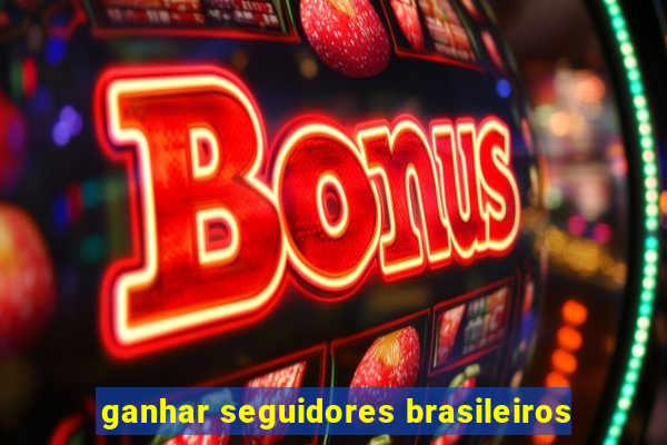 ganhar seguidores brasileiros