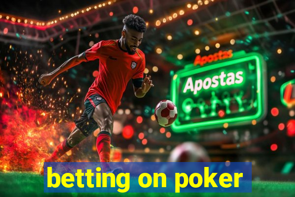 betting on poker