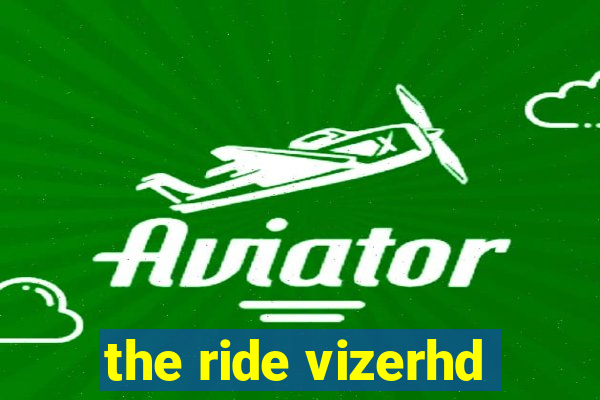 the ride vizerhd