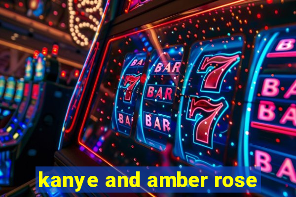 kanye and amber rose