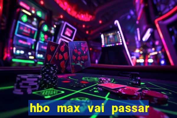 hbo max vai passar o jogo do corinthians hoje