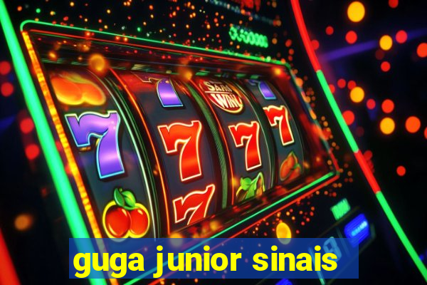 guga junior sinais