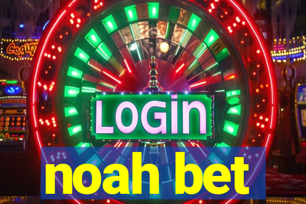 noah bet