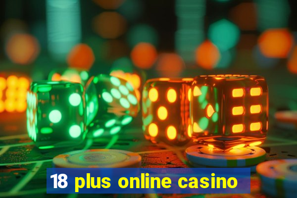 18 plus online casino