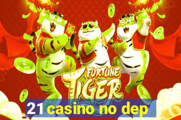 21 casino no dep