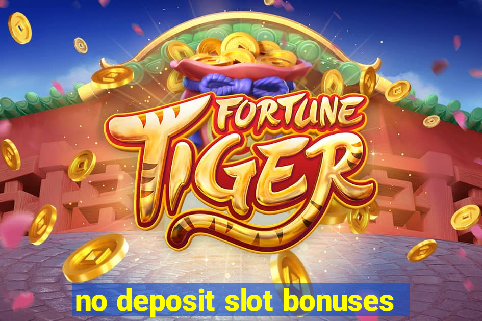 no deposit slot bonuses