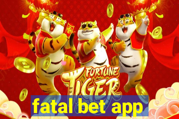 fatal bet app