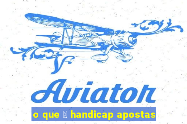 o que 茅 handicap apostas