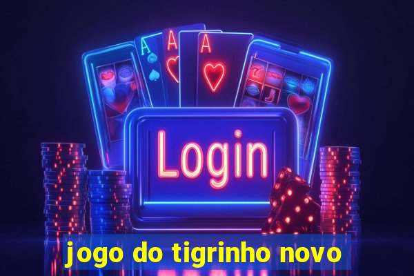 jogo do tigrinho novo